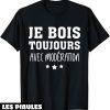 T-Shirt Je Bois Avec Moderation Je Bois Toujours Biere Drole