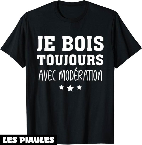 T-Shirt Je Bois Avec Moderation Je Bois Toujours Biere Drole