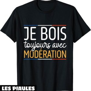T-Shirt Je Bois Avec Moderation Je Bois Toujours Drapeau