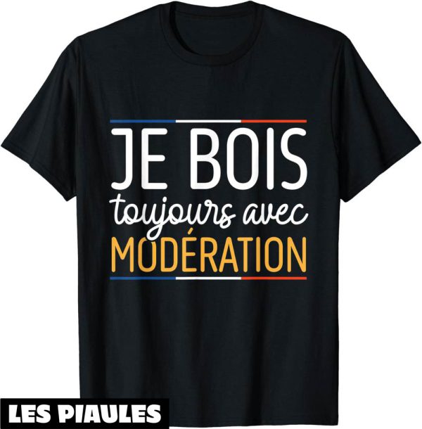 T-Shirt Je Bois Avec Moderation Je Bois Toujours Drapeau