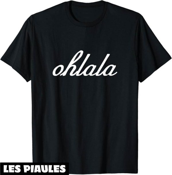 T-Shirt Oh La La Citation Ohlala France Souvenir