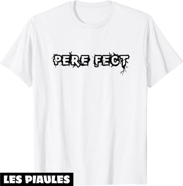 T-Shirt Pere Fect Jeu De Mots Pour Papa Parfait