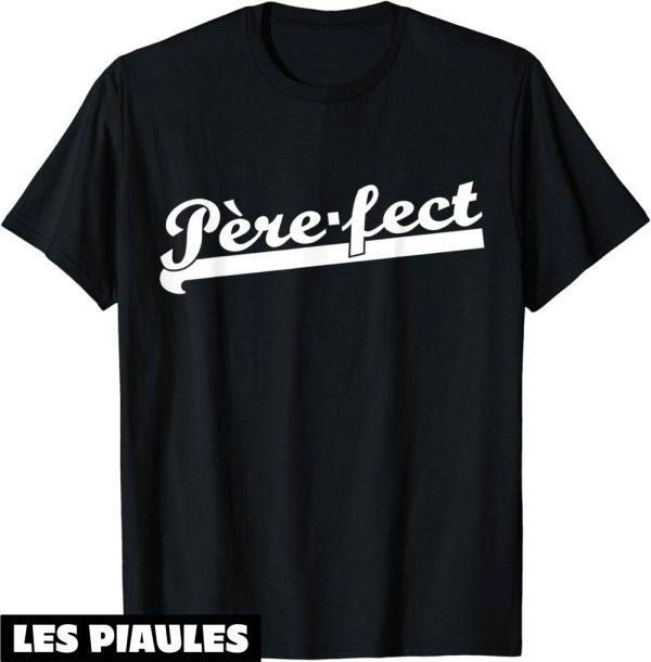 T-Shirt Pere Fect Papa Parfait Humour