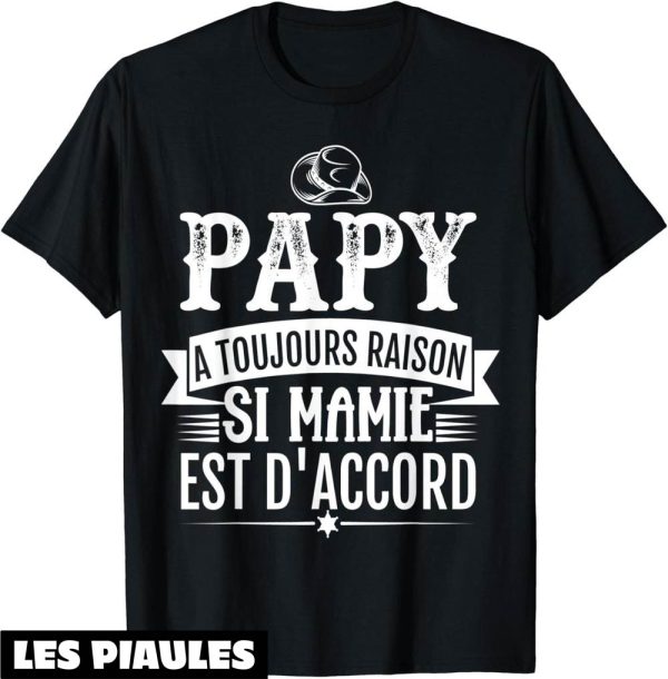 T-Shirt Pour Papy A Toujours Raison Idee Cadeau Grand Pere