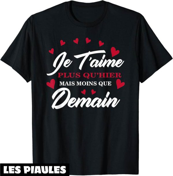 T-Shirt Saint Valentin Humour Amour Je T’aime Plus Qu’hier