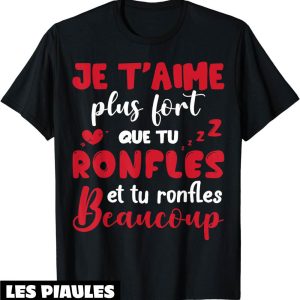 T-Shirt Saint Valentin Humour Couple Ronfles Je T’aime