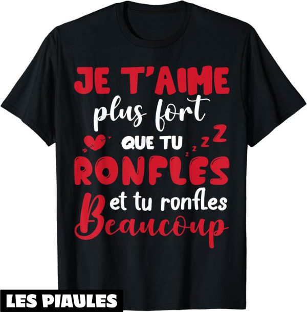 T-Shirt Saint Valentin Humour Couple Ronfles Je T’aime