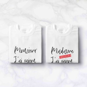 T-shirt Couple Monsieur J&rsquo;ai Raison  Madame J&rsquo;ai Toujours Raison