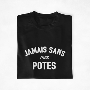 T-shirt Jamais sans mes potes – Le Must-Have Pour les Sorties