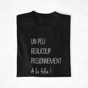 T-shirt couple – Je t&rsquo;aime un peu beaucoup passionnement a la folie