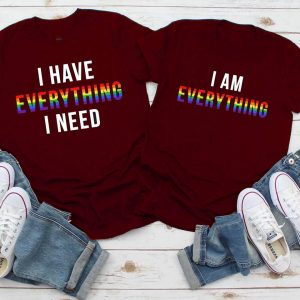 Tee Shirt Couple LGBT I Have Everything I Need 2 Tee Shirt Couple LGBT I Have Everything I Need 3
