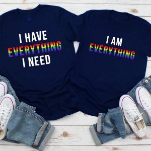 Tee Shirt Couple LGBT I Have Everything I Need 3 Tee Shirt Couple LGBT I Have Everything I Need 4