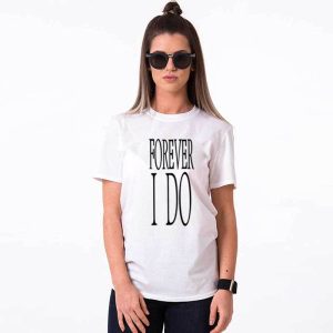 Tee-Shirt I Do Forever Pour Couple 3 Tee Shirt I Do Forever Pour Couple 4
