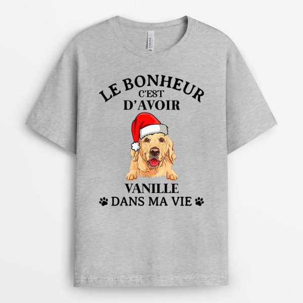 Avoir Mon Chien Dans Ma Vie – Cadeau Personnalise  T-shirt pour Amoureux des Chiens