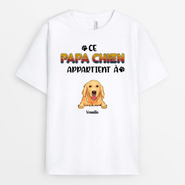 Ce Papa Chien Appartient A – Cadeau Personnalise  T-shirt pour Amoureux des chiens