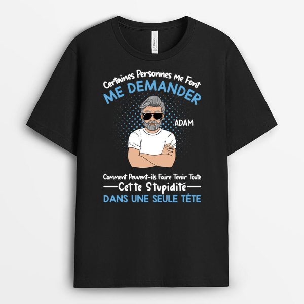 Certains Me Font Me Demander – Cadeau Personnalise  T-shirt Pour Homme