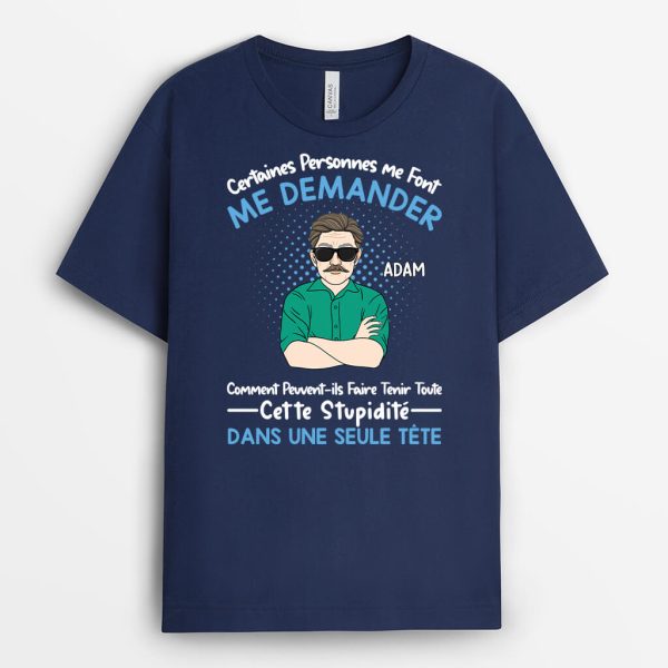 Certains Me Font Me Demander – Cadeau Personnalise  T-shirt Pour Homme