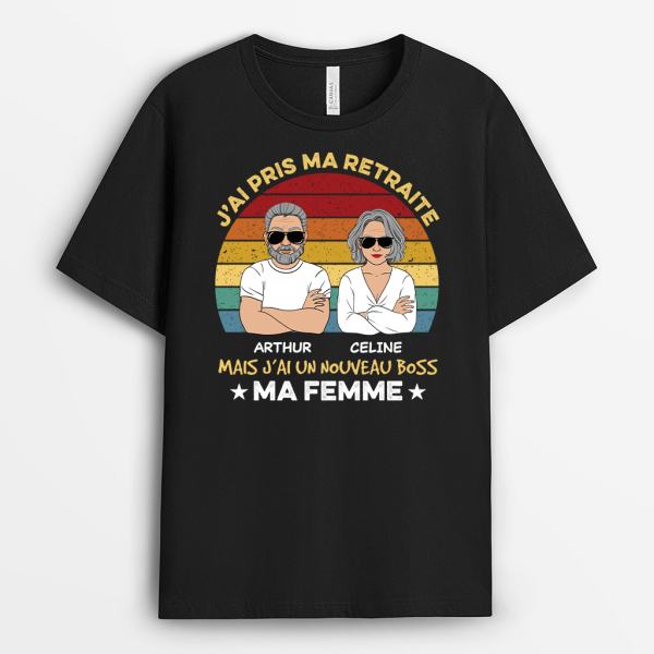 J’ai Pris Ma Retraite Mais J’ai Un Nouveau Boss Ma Femme – Cadeau Personnalise  T-shirt Pour Homme