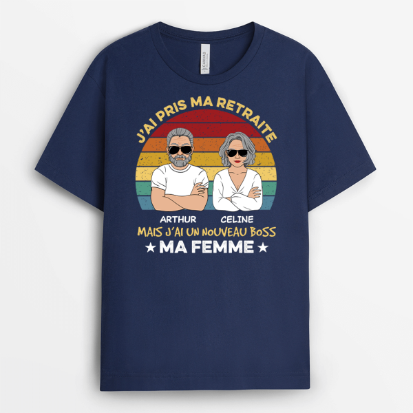 J’ai Pris Ma Retraite Mais J’ai Un Nouveau Boss Ma Femme – Cadeau Personnalise  T-shirt Pour Homme