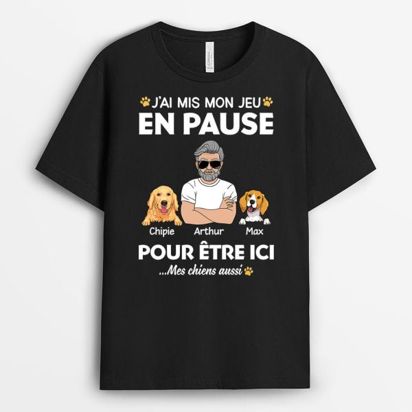 J’ai Mis Mon Jeu En Pause Et Mes Chiens Aussi – Cadeau Personnalise  T-shirt Pour Amoureux Des Animaux