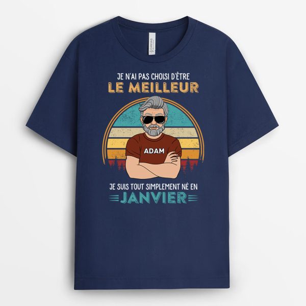 Je N’Ai Pas Choisi D’Etre Le Meilleur – Cadeau Personnalise  T-shirt pour Homme