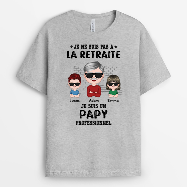 Je Ne Suis Pas A La Retraite Je Suis Un Grand-Pere Professionnel – Cadeau Personnalise  T-shirt pour Papy