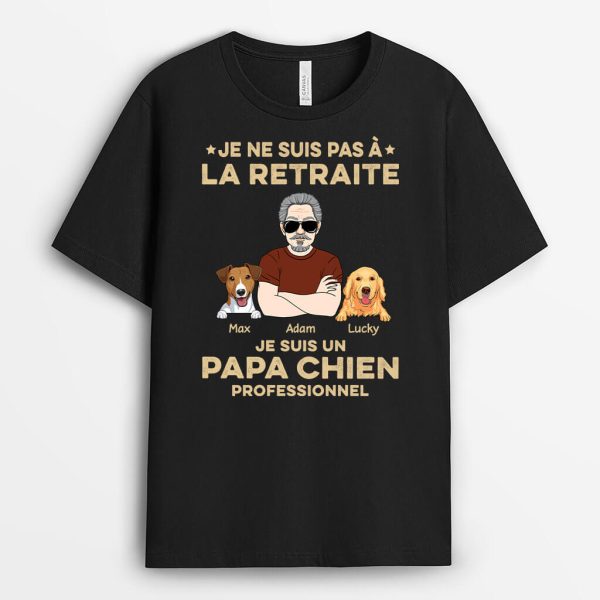 Je Ne Suis Pas A La Retraite Je Suis Un Papa Chien Professionnel – Cadeau Personnalise  T-shirt pour Amoureux des Animaux