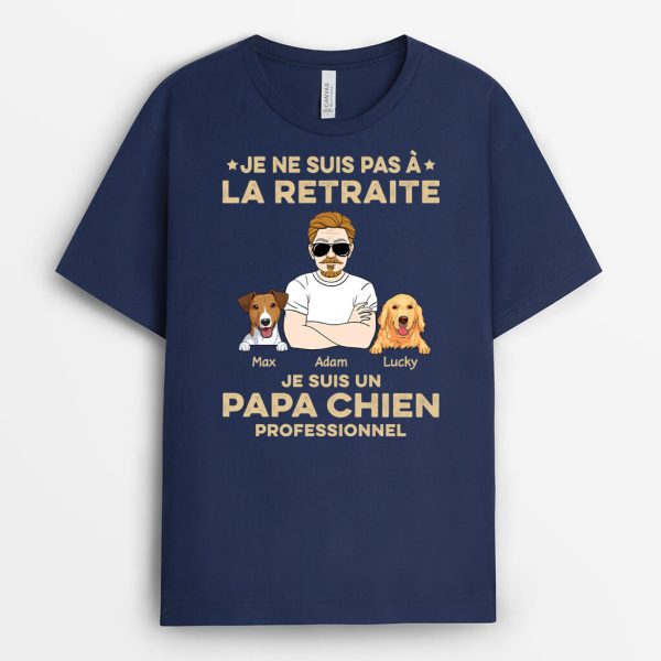 Je Ne Suis Pas A La Retraite Je Suis Un Papa Chien Professionnel – Cadeau Personnalise  T-shirt pour Amoureux des Animaux