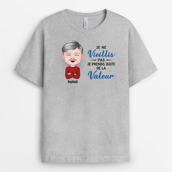 Je Ne Vieillis Pas Je Prends Juste De La Valeur – Cadeau Personnalise  T-shirt Pour Retraite