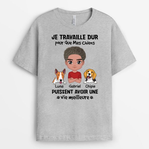 Je Travaille Dur Pour Mes Chiens – Cadeau Personnalise  T-shirt Pour Amoureux Des Animaux