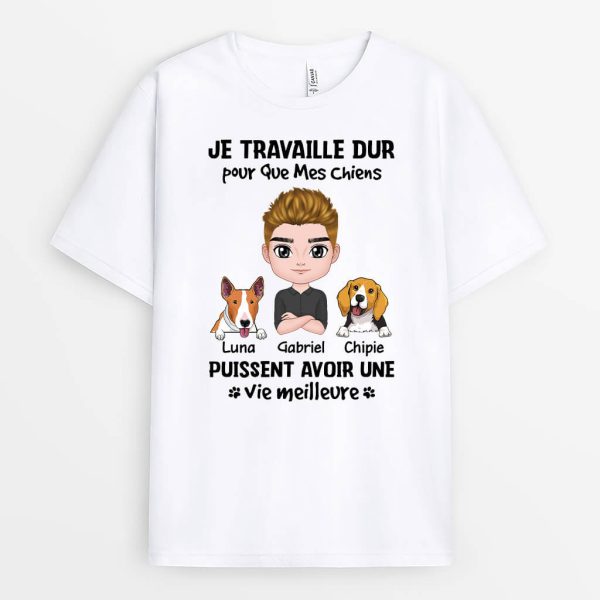 Je Travaille Dur Pour Mes Chiens – Cadeau Personnalise  T-shirt Pour Amoureux Des Animaux