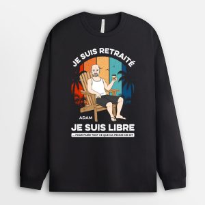Manches Longues Je Suis Retraite Je Suis Libre Personnalise Manches Longues Je Suis Retraite Je Suis Libre Personnalise