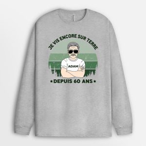 Manches Longues Je Vis Encore Sur Terre Depuis 60 Ans Personnalise Manches Longues Je Vis Encore Sur Terre Depuis 60 Ans Personnalise
