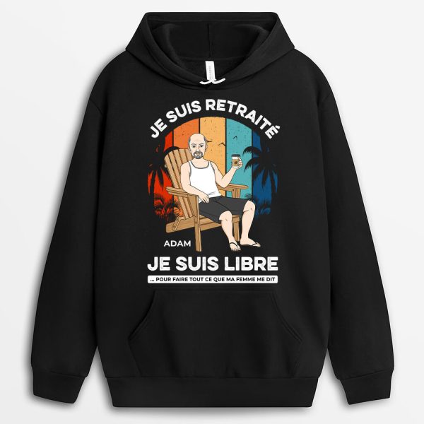 Sweat a Capuche Je Suis Retraite Je Suis Libre Personnalise