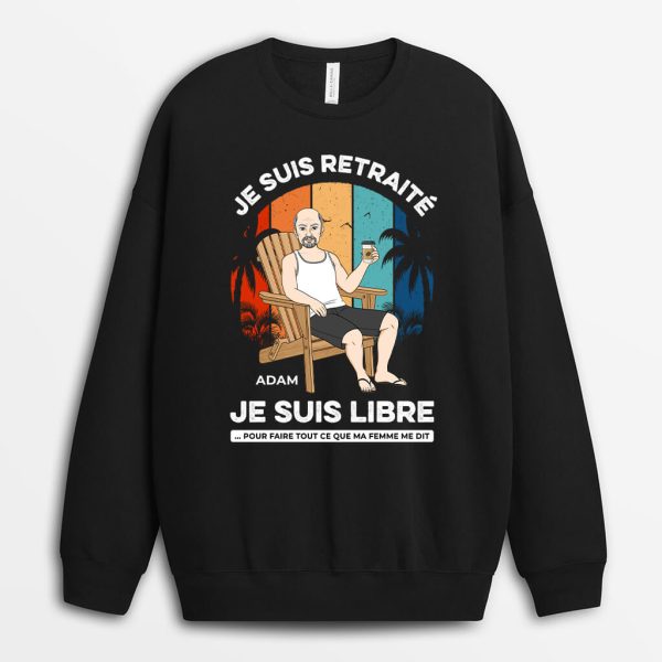Sweatshirt Je Suis Retraite Je Suis Libre Personnalise