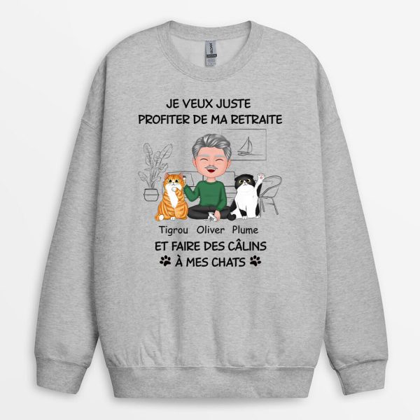 Sweatshirt Je Veux Juste Profiter De Ma Retraite Et Faire Des Calins A Mes Chats Personnalise