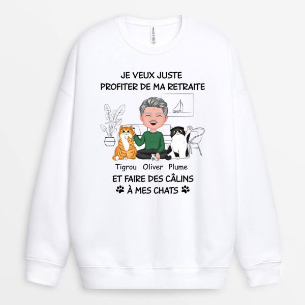 Sweatshirt Je Veux Juste Profiter De Ma Retraite Et Faire Des Calins A Mes Chats Personnalise