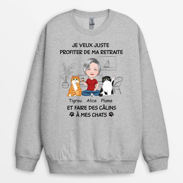 Sweatshirt Je Veux Juste Profiter De Ma Retraite Et Faire Des Calins A Mon Chat Personnalise