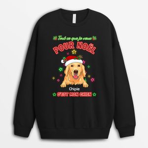 Sweatshirt Tout Ce Que Je Veux Pour Noel C’est Mon Chien Personnalise Sweatshirt Tout Ce Que Je Veux Pour Noel C’est Mon Chien Personnalise