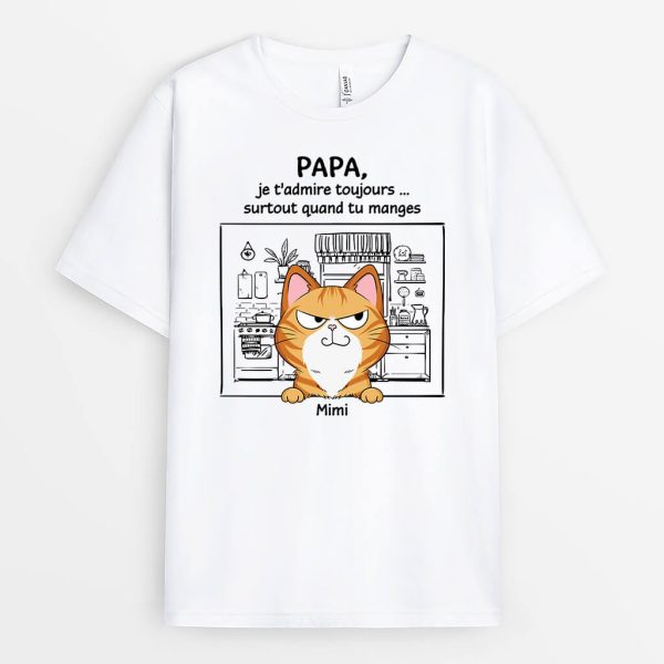 T-shirt Papa, Je T’Admire Toujours… Surtout Quand Tu Manges Personnalise