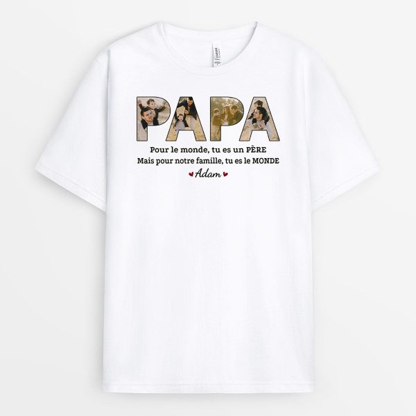 T-shirt Pour le Monde Tu Est Un Pere, Pour Notre Famille Tu Es Le Monde Personnalise