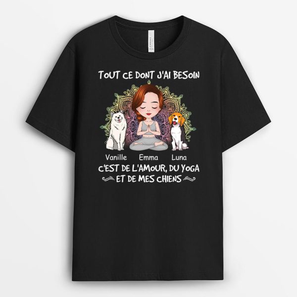 T-shirt Tout Ce Dont J’ai Besoin C’est De L’Amour, Du Yoga Et De Mes Chiens Personnalise