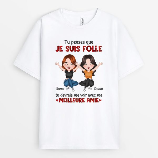 T-shirt Tu Penses Que Je Suis Fou Tu Devrais Me Voir Avec Mon Meilleur Ami Personnalise