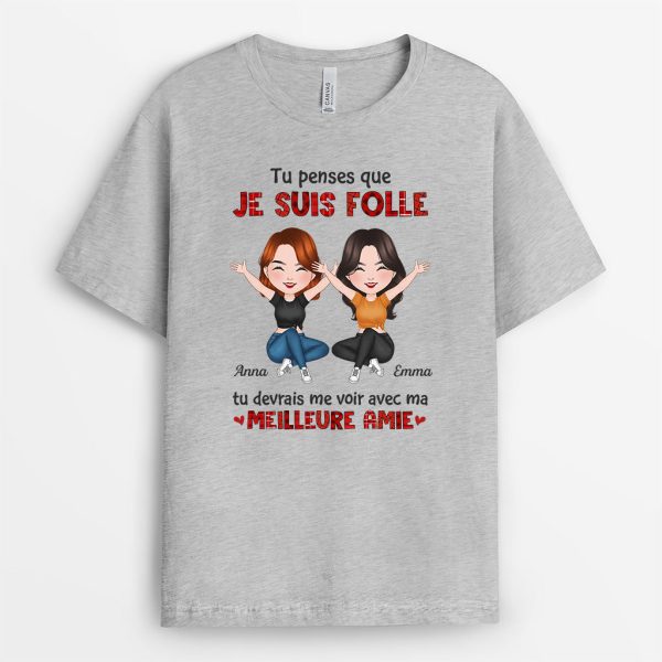 T-shirt Tu Penses Que Je Suis Fou Tu Devrais Me Voir Avec Mon Meilleur Ami Personnalise