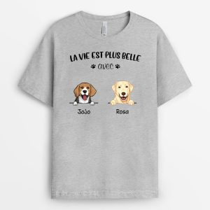 La vie est plus belle – Cadeau Personnalise  T-shirt pour Amoureux des chiens