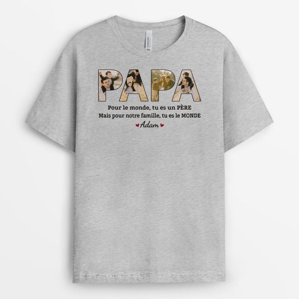 Pour le Monde Tu Est Un Pere, Pour Notre Famille Tu Es Le Monde – Cadeau Personnalise  T-shirt pour Papa Papi