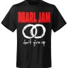 T-shirt Unisex Pearl Jam Dont Give Up