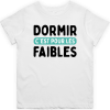 T shirt enfant Dormir c&rsquo;est pour les faibles