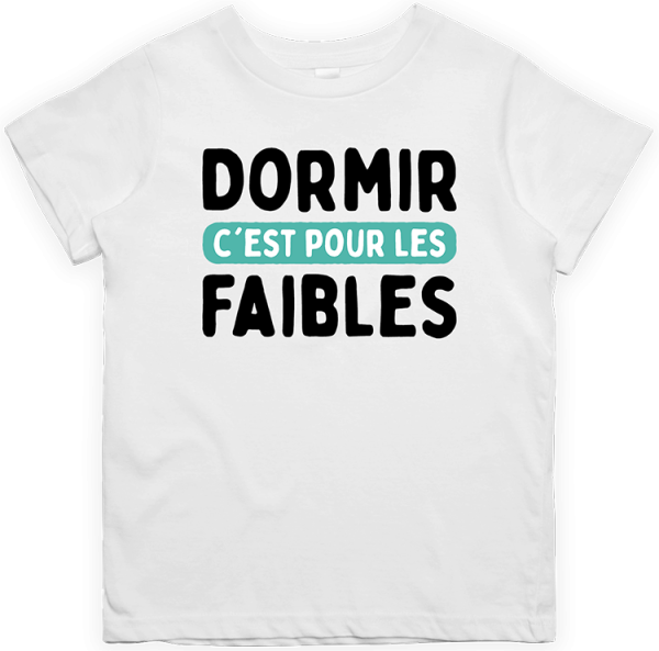 T shirt enfant Dormir c’est pour les faibles