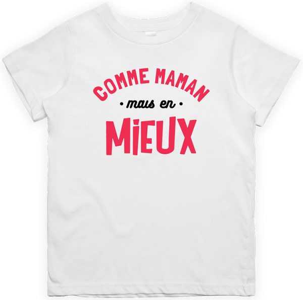 T shirt enfant comme maman mais en mieux